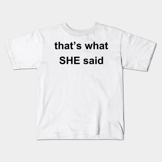 That's What She Said! Kids T-Shirt by sweetsixty